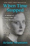 When Time Stopped: A Memoir of My Father's War and What Remains