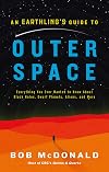 An Earthling's Guide to Outer Space: Everything You Ever Wanted to Know About Black Holes, Dwarf Planets, Aliens, and More