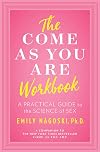 The Come as You Are Workbook: A Practical Guide to the Science of Sex