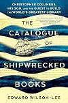 The Catalogue of Shipwrecked Books: Christopher Columbus, His Son, and the Quest to Build the World's Greatest Library