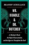 Mr. Humble and Dr. Butcher: A Monkey's Head, the Pope's Neuroscientist, and the Quest to Transplant the Soul