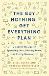 The Buy Nothing, Get Everything Plan: Discover the Joy of Spending Less, Sharing More, and Living Generously