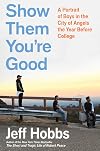 Show Them You're Good: A Portrait of Boys in the City of Angels the Year Before College
