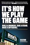 It's How We Play the Game: Build a Business. Take a Stand. Make a Difference.