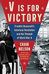 V Is For Victory: Franklin Roosevelt's American Revolution and the Triumph of World War II