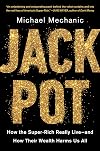 Jackpot: How the Super-Rich Really Live―and How Their Wealth Harms Us All