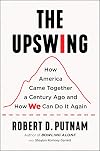 The Upswing: How America Came Together a Century Ago and How We Can Do It Again