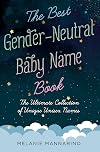 The Best Gender-Neutral Baby Name Book: The Ultimate Collection of Unique Unisex Names