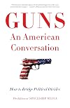 Guns: An American Conversation: How to Bridge Political Divides
