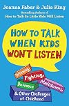 How to Talk When Kids Won't Listen: Whining, Fighting, Meltdowns, Defiance, and Other Challenges of Childhood (The How To Talk Series)