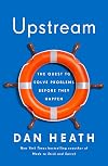 Upstream: The Quest to Solve Problems Before They Happen - Dan Heath