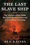 The Last Slave Ship: The True Story of How Clotilda Was Found, Her Descendants, and an Extraordinary Reckoning