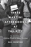 Three-Martini Afternoons at the Ritz: The Rebellion of Sylvia Plath & Anne Sexton