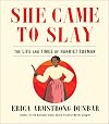 She Came to Slay: The Life and Times of Harriet Tubman