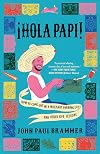 Hola Papi: How to Come Out in a Walmart Parking Lot and Other Life Lessons