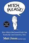 Mitch, Please!: How Mitch McConnell Sold Out Kentucky (and America, Too)