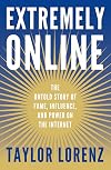Extremely Online: The Untold Story of Fame, Influence, and Power on the Internet