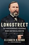 Longstreet: The Confederate General Who Defied the South