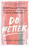 Do Better: Spiritual Activism for Fighting and Healing from White Supremacy
