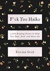 F*ck You Haiku: Little Breakup Poems to Help You Vent, Heal, and Move On