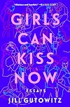 Girls Can Kiss Now: Essays