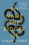 To Name the Bigger Lie: A Memoir in Two Stories