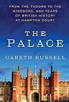 The Palace: From the Tudors to the Windsors, 500 Years of British History at Hampton Court