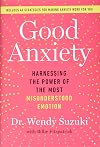 Good Anxiety: Harnessing the Power of the Most Misunderstood Emotion
