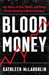 Blood Money: The Story of Life, Death, and Profit Inside America's Blood Industry
