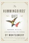 The Hummingbirds' Gift: Wonder, Beauty, and Renewal on Wings