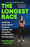 The Longest Race: Inside the Secret World of Abuse, Doping, and Deception on Nike's Elite Running Team