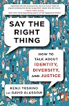 Say the Right Thing: How to Talk About Identity, Diversity, and Justice