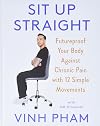 Sit Up Straight: Futureproof Your Body Against Chronic Pain with 12 Simple Movements