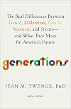 Generations: The Real Differences Between Gen Z, Millennials, Gen X, Boomers, and Silents―and What They Mean for America's Future