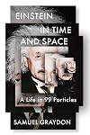 Einstein in Time and Space: A Life in 99 Particles
