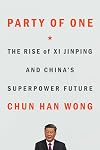 Party of One: The Rise of Xi Jinping and China's Superpower Future