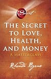 The Secret to Love, Health, and Money: A Masterclass (5) (The Secret Library)