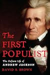 The First Populist: The Defiant Life of Andrew Jackson