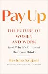 Pay Up: The Future of Women and Work (and Why It's Different Than You Think)