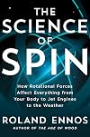 The Science of Spin: How Rotational Forces Affect Everything from Your Body to Jet Engines to the Weather