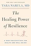 The Healing Power of Resilience: A New Prescription for Health and Well-Being