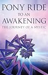 Pony Ride to an Awakening: The Journey of a Mystic