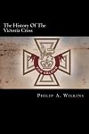 The history of the Victoria Cross being an account of the 520 acts of bravery for which the decoration has been awarded and portraits of 392 recipients