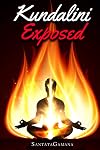 Kundalini Exposed: Disclosing the Cosmic Mystery of Kundalini. The Ultimate Guide to Kundalini Yoga, Kundalini Awakening, Rising, and Reposing on its Hidden Throne. (Real Yoga)