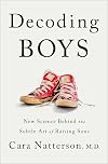 Decoding Boys: New Science Behind the Subtle Art of Raising Sons