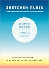 Outer Order, Inner Calm: Declutter and Organize to Make More Room for Happiness