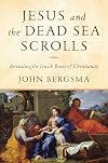 Jesus and the Dead Sea Scrolls: Revealing the Jewish Roots of Christianity