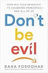 Don't Be Evil: How Big Tech Betrayed Its Founding Principles and All of Us