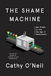 The Shame Machine: Who Profits in the New Age of Humiliation