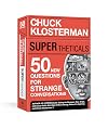 SUPERtheticals: 50 New HYPERthetical Questions for More Strange Conversations
